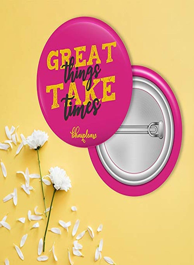 Bhai Please Great Things Takes Time Pin Badge - Image 2